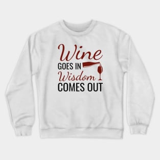 Wine Goes In Wisdom Comes Out Crewneck Sweatshirt